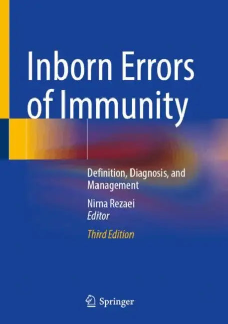 Inborn Errors of Immunity: Definition, Diagnosis, and Management by Nima Rezaei