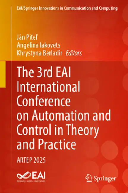 The 3rd Eai International Conference on Automation and Control in Theory and Practice: Artep 2025 by Ján Piteľ, Angelina Iakovets, Khrystyna Berladir