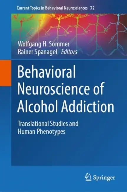 Behavioral Neuroscience of Alcohol Addiction: Translational Studies and Human Phenotypes by Wolfgang H. Sommer