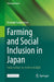 Farming and Social Inclusion in Japan: From Welfare-To-Work to Delight by Hiroyuki Tsunashima