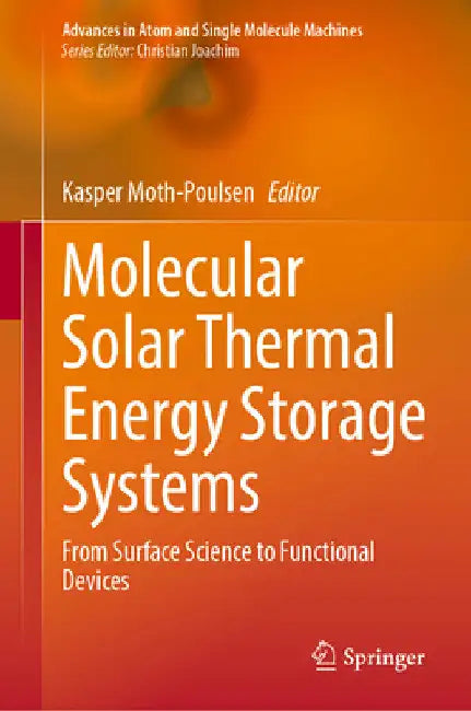 Molecular Solar Thermal Energy Storage Systems: From Surface Science to Functional Devices by Kasper Moth-Poulsen