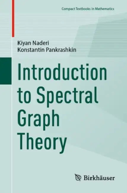 Introduction to Spectral Graph Theory by Kiyan Naderi, Konstantin Pankrashkin