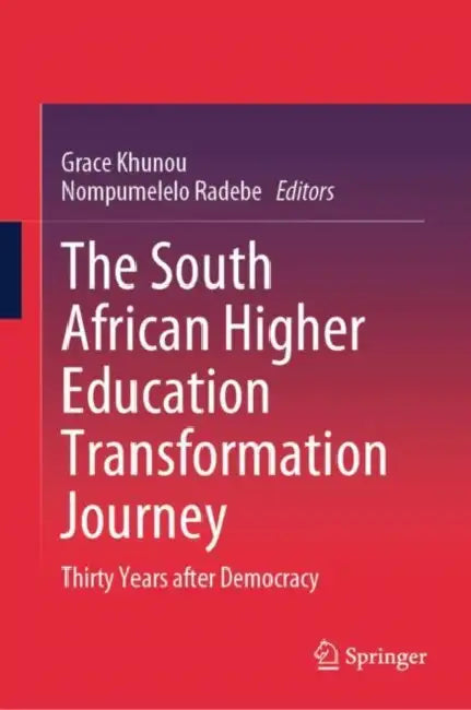 The South African Higher Education Transformation Journey: Thirty Years After Democracy by Grace Khunou