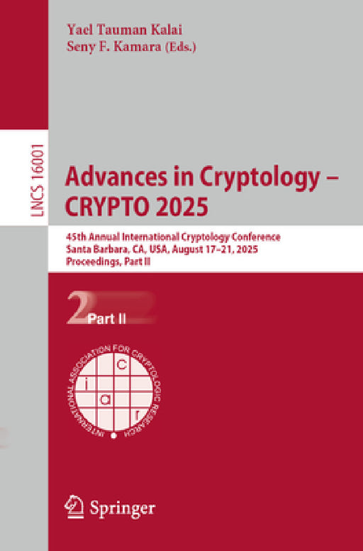 Advances in Cryptology - Crypto 2025: 45th Annual International Cryptology Conference, Santa Barbara, Ca, Usa, August 17-21, 2025, Proceedings, Part I by Yael Tauman Kalai, Seny F. Kamara