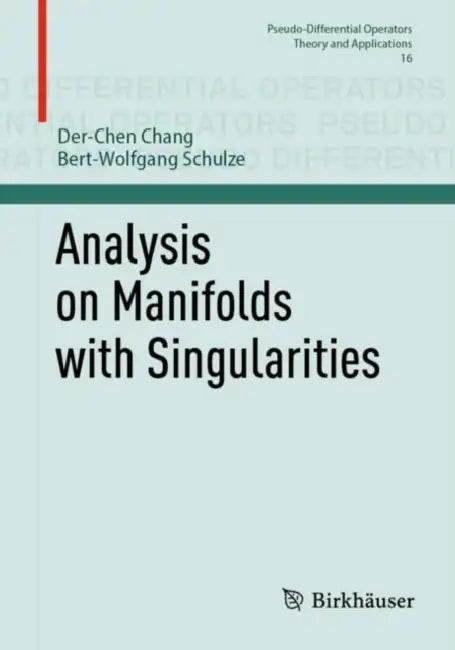 Analysis on Manifolds with Singularities by Der-Chen Chang