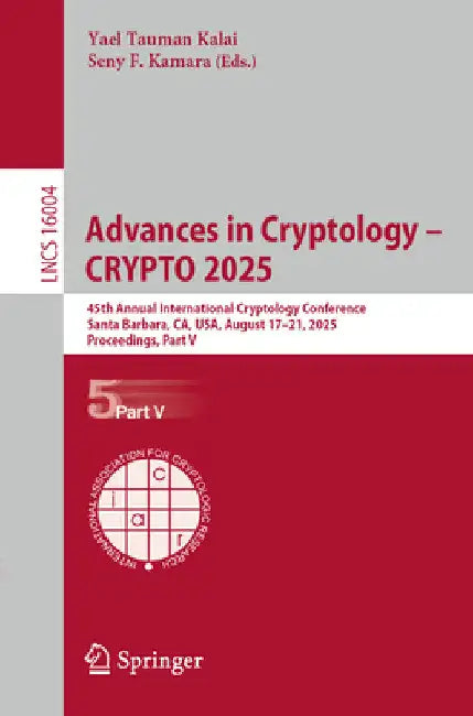 Advances in Cryptology - Crypto 2025: 45th Annual International Cryptology Conference, Santa Barbara, Ca, Usa, August 17-21, 2025, Proceedings, Part V by Yael Tauman Kalai