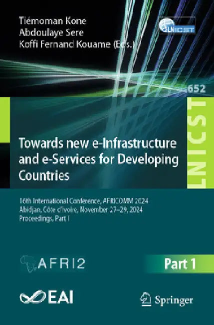 Towards New E-Infrastructure and E-Services for Developing Countries: 16th International Conference, Africomm 2024, Abidjan, Côte d'Ivoire, November 2 by Tiémoman Koné
