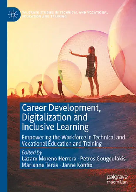 Career Development, Digitalization and Inclusive Learning: Empowering the Workforce in Technical and Vocational Education and Training by Lázaro Moreno Herrera