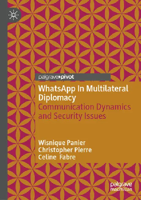 Whatsapp in Multilateral Diplomacy: Communication Dynamics and Security Issues by Wisnique Panier, Christopher Pierre, Celine Fabre