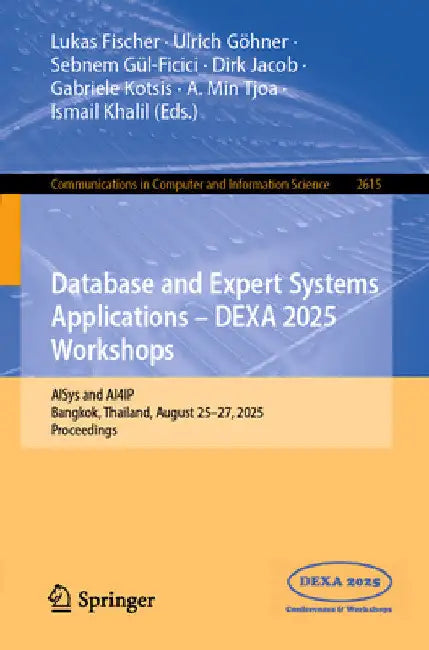 Database and Expert Systems Applications - Dexa 2025 Workshops: Aisys and Ai4ip, Bangkok, Thailand, August 25-27, 2025, Proceedings by Lukas Fischer