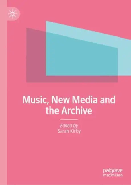 Music, New Media and the Archive by Sarah Kirby