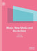 Music, New Media and the Archive by Sarah Kirby