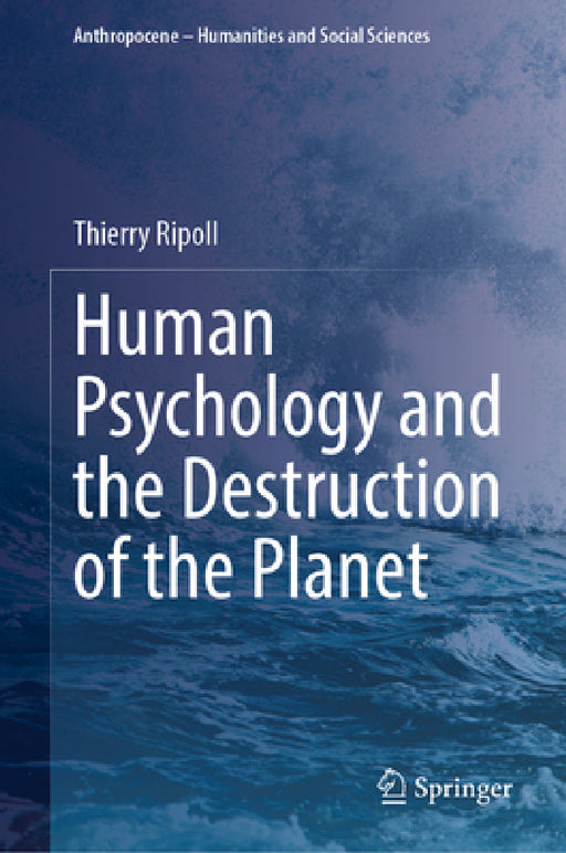 Human Psychology and the Destruction of the Planet by Thierry Ripoll