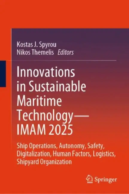 Innovations in Sustainable Maritime Technology IMAM 2025: Ship Operations, Autonomy, Safety, Digitalization, Human Factors, Logistics, Shipyard Organ by Kostas J. Spyrou