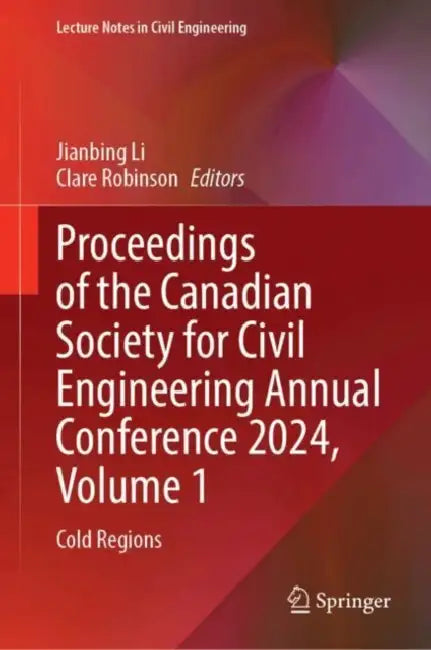 Proceedings of the Canadian Society for Civil Engineering Annual Conference 2024: Cold Regions by Jianbing Li