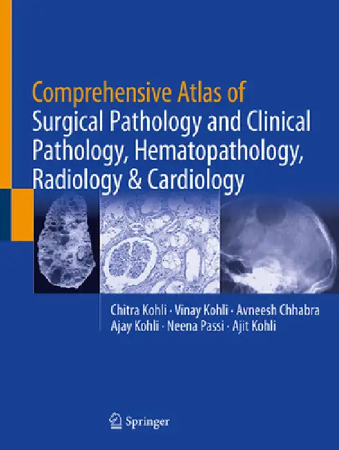 Comprehensive Atlas of Surgical Pathology and Clinical Pathology, Hematopathology, Radiology & Cardiology by Chitra Kohli, Vinay Kohli, Avneesh Chhabra