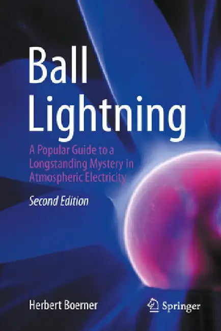 Ball Lightning: A Popular Guide to a Longstanding Mystery in Atmospheric Electricity by Boerner, Herbert