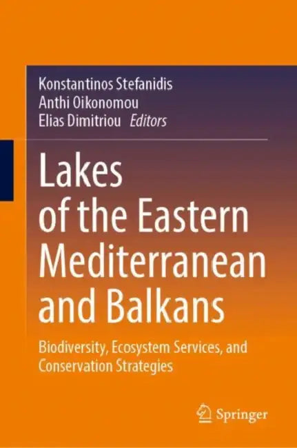 Lakes of the Eastern Mediterranean and Balkans: Biodiversity, Ecosystem Services, and Conservation Strategies by Konstantinos Stefanidis