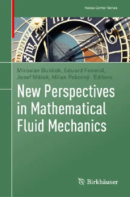 New Perspectives in Mathematical Fluid Mechanics by Miroslav Bulíček, Eduard Feireisl, Josef Málek