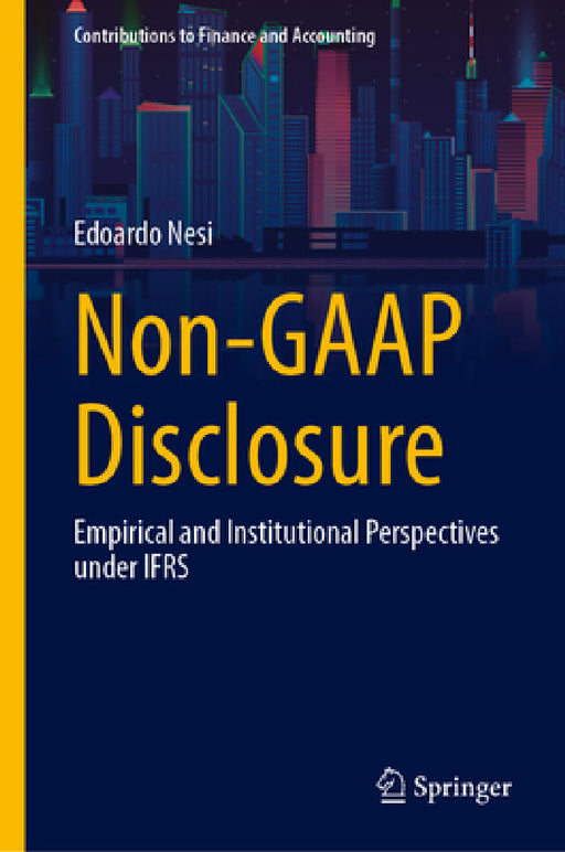 Non-GAAP Disclosure: Empirical and Institutional Perspectives Under Ifrs by Edoardo Nesi