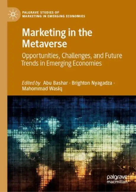 Marketing in the Metaverse: Opportunities, Challenges, and Future Trends in Emerging Economies by Abu Bashar