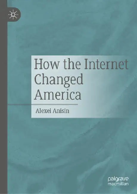 How the Internet Changed America by Alexei Anisin