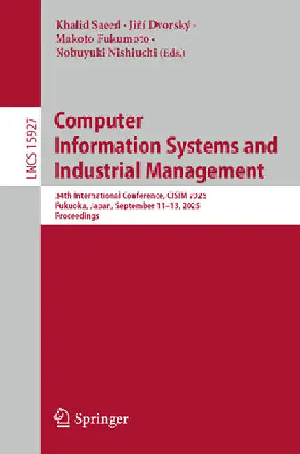 Computer Information Systems and Industrial Management: 24th International Conference, Cisim 2025, Fukuoka, Japan, September 11-13, 2025, Proceedings by Khalid Saeed