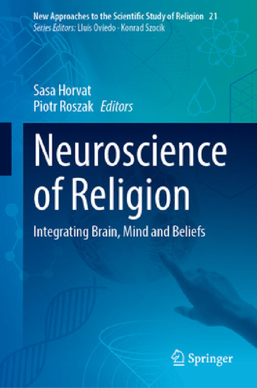 Neuroscience of Religion: Integrating Brain, Mind and Beliefs by Sasa Horvat, Piotr Roszak