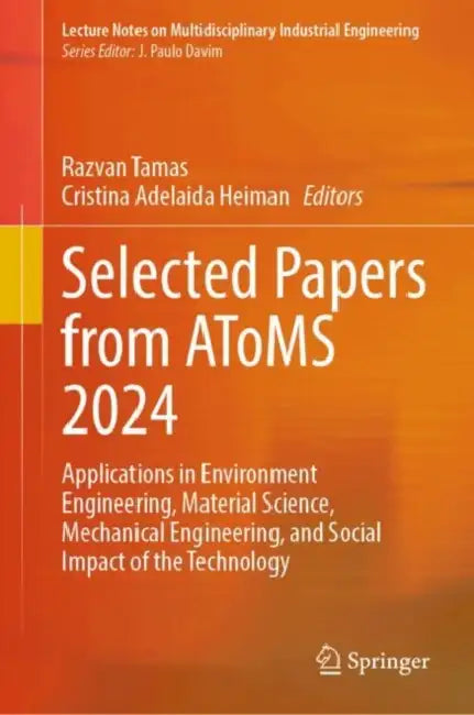 Selected Papers from AToMS 2024: Applications in Environment Engineering, Material Science, Mechanical Engineering, and Social Impact of the Technolog by Razvan Tamas