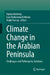 Climate Change in the Arabian Peninsula: Challenges and Pathways to Solutions by Fayma Mushtaq, Luai Muhammad Alhems, Majid Farooq