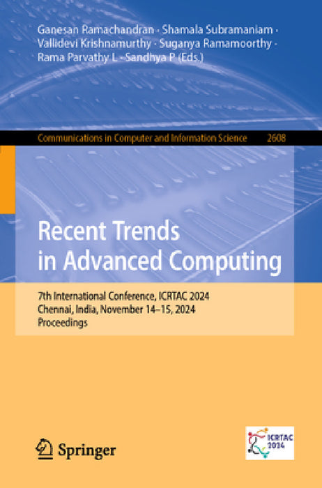 Recent Trends in Advanced Computing: 7th International Conference, Icrtac 2024, Chennai, India, November 14-15, 2024, Proceedings by Ganesan Ramachandran, Shamala Subramaniam, Vallidevi Krishnamurthy