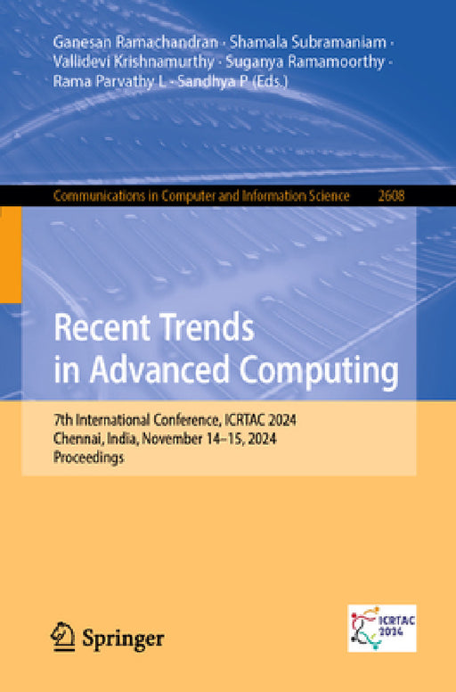 Recent Trends in Advanced Computing: 7th International Conference, Icrtac 2024, Chennai, India, November 14-15, 2024, Proceedings by Ganesan Ramachandran, Shamala Subramaniam, Vallidevi Krishnamurthy