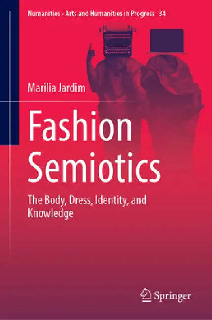 Fashion Semiotics: The Body, Dress, Identity, and Knowledge by Marilia Jardim