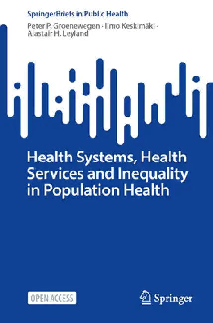 Health Systems, Health Services and Inequality in Population Health by Peter P. Groenewegen