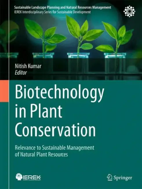Biotechnology in Plant Conservation: Relevance to Sustainable Management of Natural Plant Resources by Nitish Kumar
