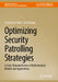 Optimizing Security Patrolling Strategies: A Cross-Domain Review of Mathematical Models and Applications by Yusuf Ihsan Tokel, Jun Zhuang