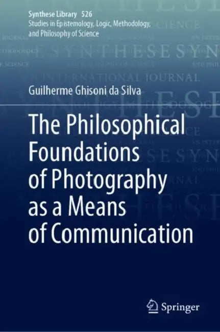 The Philosophical Foundations of Photography as a Means of Communication by Guilherme Ghisoni Da Silva