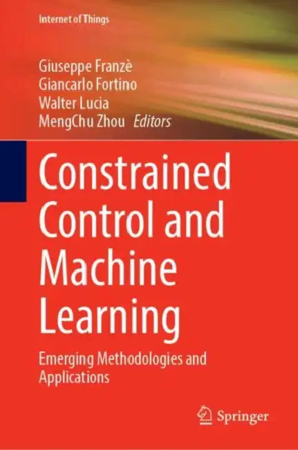 Constrained Control and Machine Learning: Emerging Methodologies and Applications by Giuseppe Franzè