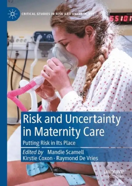 Risk and Uncertainty in Maternity Care: Putting Risk in Its Place by Mandie Scamell