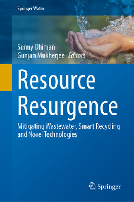 Resource Resurgence: Mitigating Wastewater, Smart Recycling and Novel Technologies by Sunny Dhiman, Gunjan Mukherjee