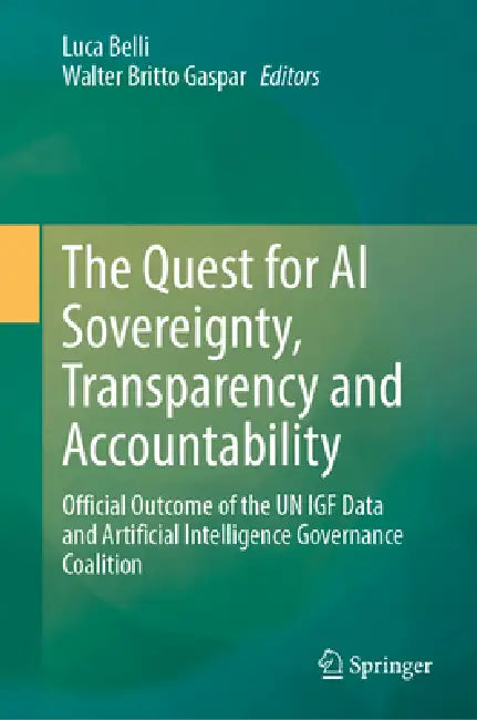 The Quest for AI Sovereignty, Transparency and Accountability: Official Outcome of the Un Igf Data and Artificial Intelligence Governance Coalition by Luca Belli, Walter B. Gaspar