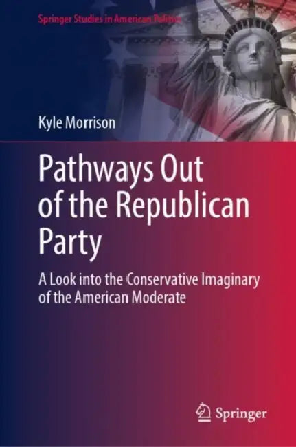 Pathways Out of the Republican Party: A Look Into the Conservative Imaginary of the American Moderate by Kyle Morrison