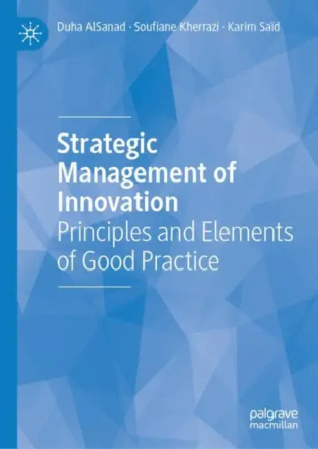 Strategic Management of Innovation: Principles and Elements of Good Practice by Duha Alsanad