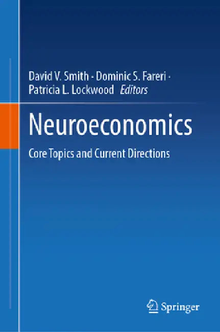 Neuroeconomics: Core Topics and Current Directions by David V. Smith, Patricia L. Lockwood, Dominic S. Fareri