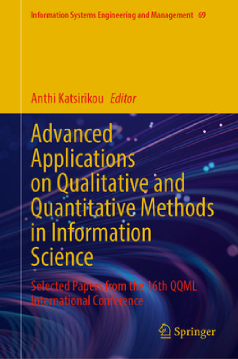 Advanced Applications on Qualitative and Quantitative Methods in Information Science: Selected Papers from the 16th Qqml International Conference by Anthi Katsirikou