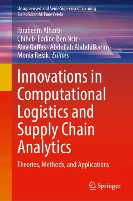 Innovations in Computational Logistics and Supply Chain Analytics: Theories, Methods, and Applications by Ibraheem Alharbi