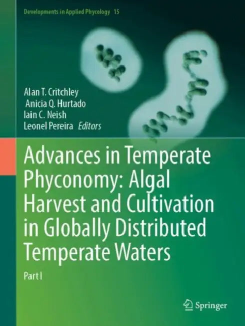 Advances in Temperate Phyconomy: Algal Harvest and Cultivation in Globally Distributed Temperate Waters by Alan T. Critchley