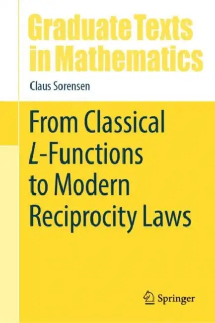 From Classical L-Functions to Modern Reciprocity Laws by Claus Sorensen