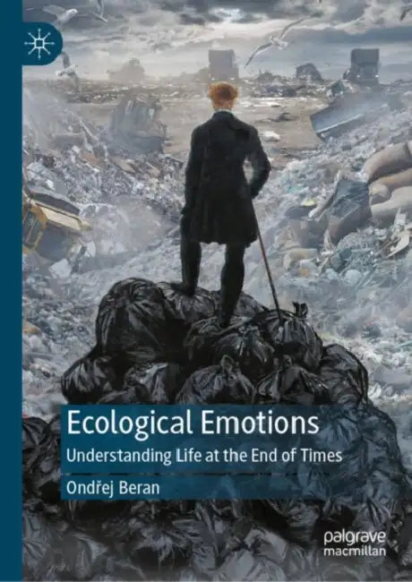 Ecological Emotions: Understanding Life at the End of Times by Ondřej Beran