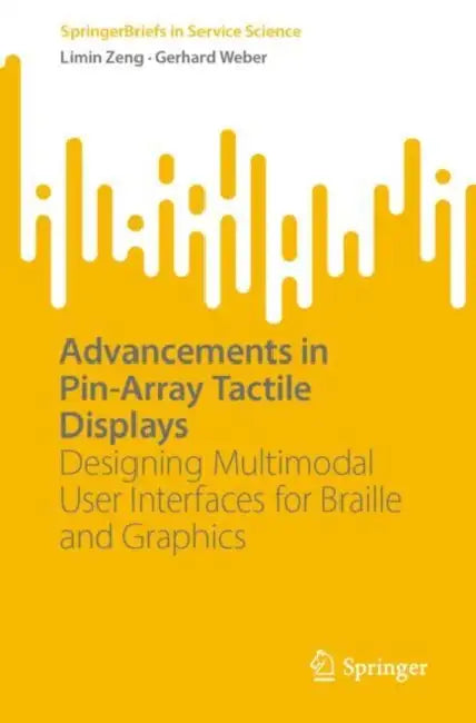 Advancements in Pin-Array Tactile Displays: Designing Multimodal User Interfaces for Braille and Graphics by Limin Zeng